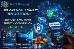 Texcell Messaging | Africa&rsquo;s Mobile Wallet Revolution: How OTP SMS Drives Fintech Conversion in Nigeria