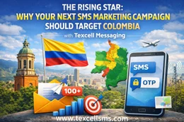 The Rising Star: Why Your Next SMS Marketing Campaign Should Target Colombia with Texcell Messaging